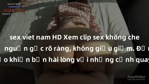 sex viet nam HD Xem clip sex không che mới - Nguồn gốc từ nguồn gốc rõ ràng, không giấu giếm. Đảm bảo khiến bạn hài lòng với những cảnh quay táo bạo và đầy kích thích.