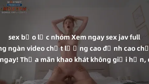 sex bạo lực nhóm Xem ngay sex jav full HD miễn phí - Hàng ngàn video chất lượng cao đỉnh cao chỉ cần click vào ngay! Thỏa mãn khao khát không giới hạn, đón chờ những trải nghiệm mới lạ!