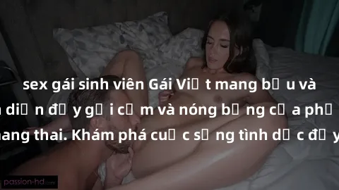 sex gái sinh viên Gái Việt mang bầu và làm tình: Màn trình diễn đầy gợi cảm và nóng bỏng của phụ nữ mang thai. Khám phá cuộc sống tình dục đầy hấp dẫn và mới lạ của họ!