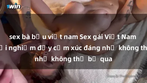 sex bà bầu việt nam Sex gái Việt Nam có con: Trải nghiệm đầy cảm xúc đáng nhớ không thể bỏ qua