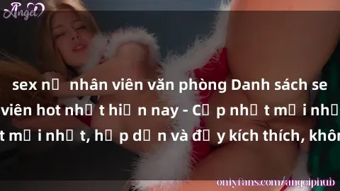 sex nữ nhân viên văn phòng Danh sách sex gái Việt Nam sinh viên hot nhất hiện nay - Cập nhật mới nhất, hấp dẫn và đầy kích thích, không thể bỏ qua!