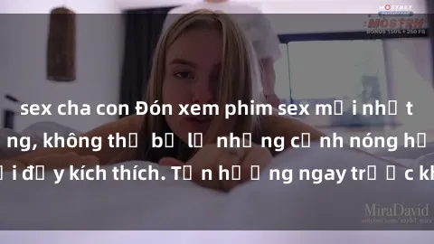 sex cha con Đón xem phim sex mới nhất đang hot trên mạng, không thể bỏ lỡ những cảnh nóng hổi đầy kích thích. Tận hưởng ngay trước khi bị xoá chóng mặt!