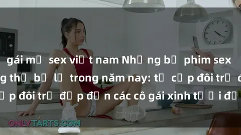 gái mỹ sex việt nam Những bộ phim sex JAV hot nhất không thể bỏ lỡ trong năm nay: từ cặp đôi trẻ đẹp đến các cô gái xinh tươi đầy sức hút.