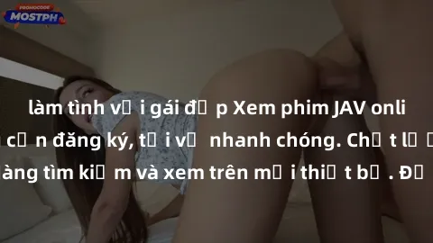 làm tình với gái đẹp Xem phim JAV online miễn phí không cần đăng ký, tải về nhanh chóng. Chất lượng HD, dễ dàng tìm kiếm và xem trên mọi thiết bị. Đặc biệt, không quảng cáo làm phiền.