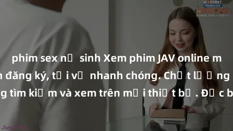 phim sex nữ sinh Xem phim JAV online miễn phí không cần đăng ký, tải về nhanh chóng. Chất lượng HD, dễ dàng tìm kiếm và xem trên mọi thiết bị. Đặc biệt, không quảng cáo làm phiền.