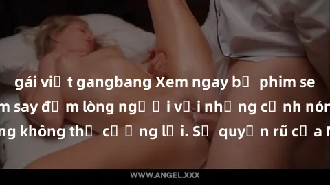 gái việt gangbang Xem ngay bộ phim sex milf hot nhất, làm say đắm lòng người với những cảnh nóng bỏng không thể cưỡng lại. Sự quyến rũ của MILF sẽ khiến bạn mãnh liệt!