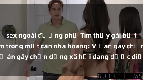 sex ngoài đường phố Tìm thấy gái bị trói và bị hiếp dâm trong một căn nhà hoang: Vụ án gây chấn động xã hội đang được điều tra vào.