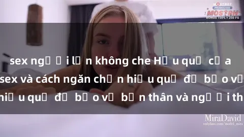 sex người lớn không che Hậu quả của hành vi bạo dâm sex và cách ngăn chặn hiệu quả để bảo vệ bản thân và người thân