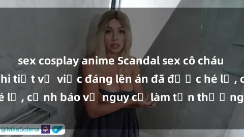 sex cosplay anime Scandal sex cô cháu gây chấn động: Chi tiết vụ việc đáng lên án đã được hé lộ, cảnh báo về nguy cơ làm tổn thương tâm hồn trẻ em.