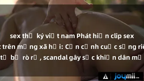 sex thư ký việt nam Phát hiện clip sex quay lén hot nhất trên mạng xã hội: Cận cảnh cuộc sống riêng tư bị rò rỉ, scandal gây sốc khiến dân mạng không khỏi bàng hoàng