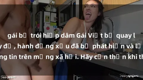 gái bị trói hiếp dâm Gái Việt bị quay lén trong phòng thay đồ, hành động xấu đã bị phát hiện và lộ thông tin trên mạng xã hội. Hãy cẩn thận khi thay đồ ở nơi công cộng!