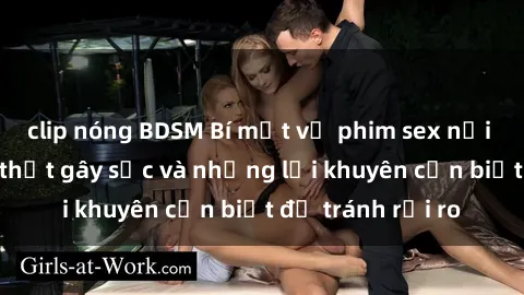 clip nóng BDSM Bí mật về phim sex nơi công cộng: Sự thật gây sốc và những lời khuyên cần biết để tránh rủi ro