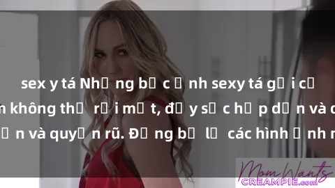sex y tá Những bức ảnh sexy tá gợi cảm khiến người xem không thể rời mắt, đầy sức hấp dẫn và quyến rũ. Đừng bỏ lỡ các hình ảnh nóng bỏng này!