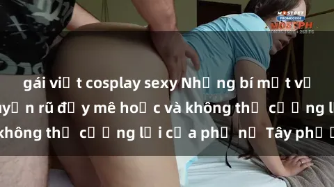 gái việt cosplay sexy Những bí mật về sex gái Tây: Sự quyến rũ đầy mê hoặc và không thể cưỡng lại của phụ nữ Tây phương