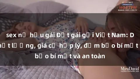 sex nữ hầu gái Đặt gái gọi Việt Nam: Dịch vụ chất lượng, giá cả hợp lý, đảm bảo bí mật và an toàn