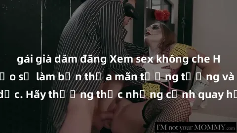 gái già dâm đãng Xem sex không che HD miễn phí đảm bảo sẽ làm bạn thỏa mãn tưởng tượng và nhu cầu tình dục. Hãy thưởng thức những cảnh quay hấp dẫn và mãnh liệt ngay bây giờ!