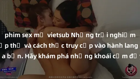 phim sex mỹ vietsub Những trải nghiệm mới lạ với sex tập thể và cách thức truy cập vào hành lang đam mê của bạn. Hãy khám phá những khoái cảm đầy kích thích với tập thể hấp dẫn!