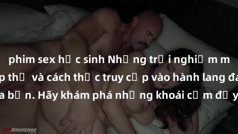 phim sex học sinh Những trải nghiệm mới lạ với sex tập thể và cách thức truy cập vào hành lang đam mê của bạn. Hãy khám phá những khoái cảm đầy kích thích với tập thể hấp dẫn!
